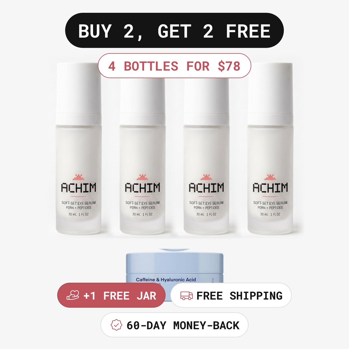 Achim Buy 2, Get 2 Free: four bottles for $78 plus a free jar of eye gel patches